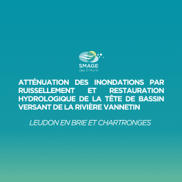 OPERATION 3 – ATTÉNUATION DES INONDATIONS PAR RUISSELLEMENT ET RESTAURATION HYDROLOGIQUE DE LA TÊTE DE BASSIN VERSANT DE LA RIVIÈRE VANNETIN SUR LES COMMUNES DE LEUDON EN BRIE ET CHARTRONGES