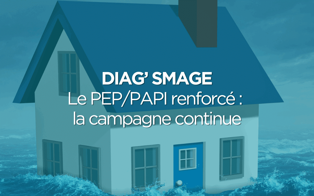 DIAG’ SMAGE – Le PEP/PAPI renforcé : la campagne continue