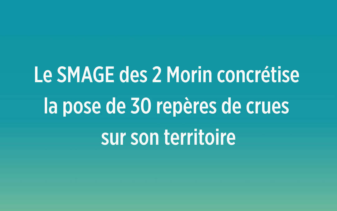 le SMAGE des 2 Morin concrétise la pose de 30 repères de crues sur son territoire
